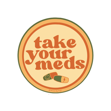 a circular magnet, forest green, mustard yellow, and burnt orange rings around a beige interior. the interior reads "take your meds" in burnt orange with two pills below in the same colours - one with a smiley face on it and the other with a lightning bolt