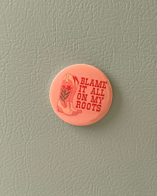 blame it all on my roots magnet