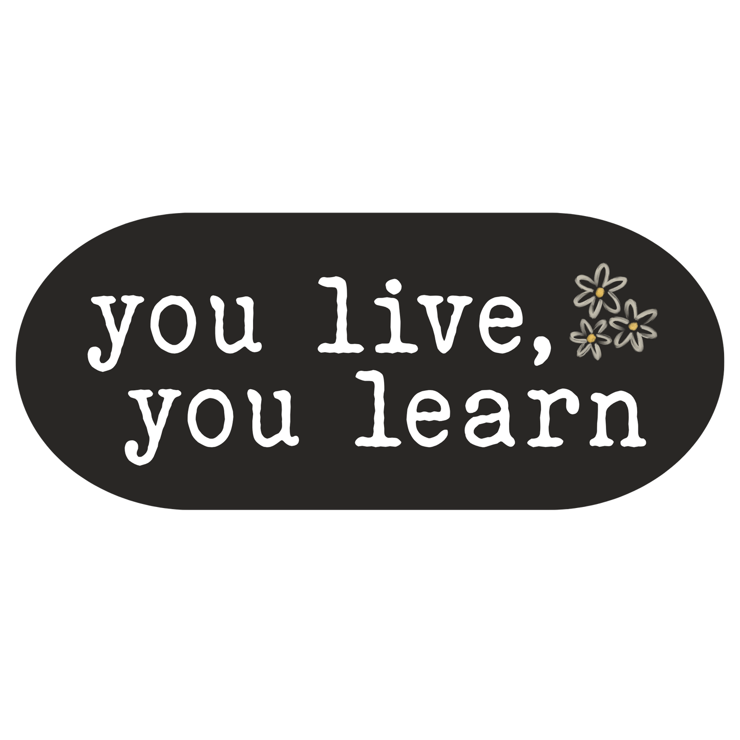 you live, you learn sticker