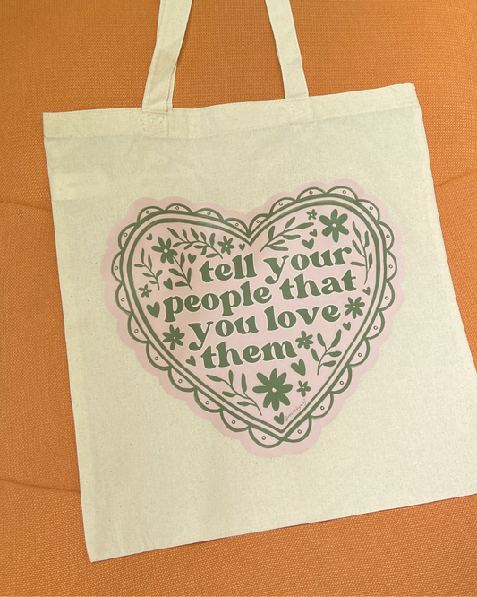 tell your people that you love them tote bag