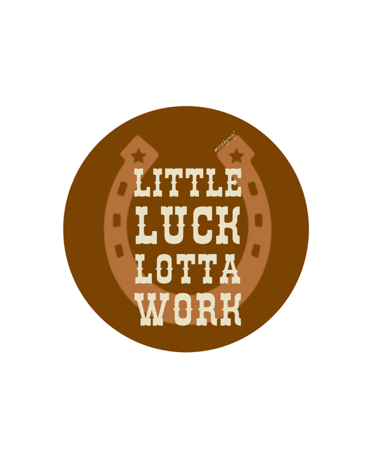little luck lotta work sticker