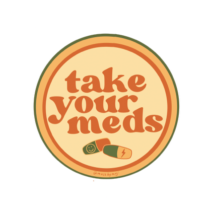 a circular magnet, forest green, mustard yellow, and burnt orange rings around a beige interior. the interior reads "take your meds" in burnt orange with two pills below in the same colours - one with a smiley face on it and the other with a lightning bolt 