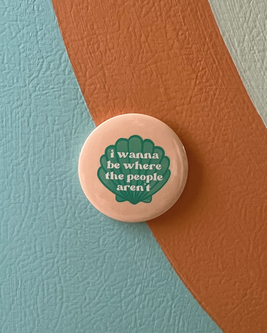 i wanna be where the people aren't (shell) magnet