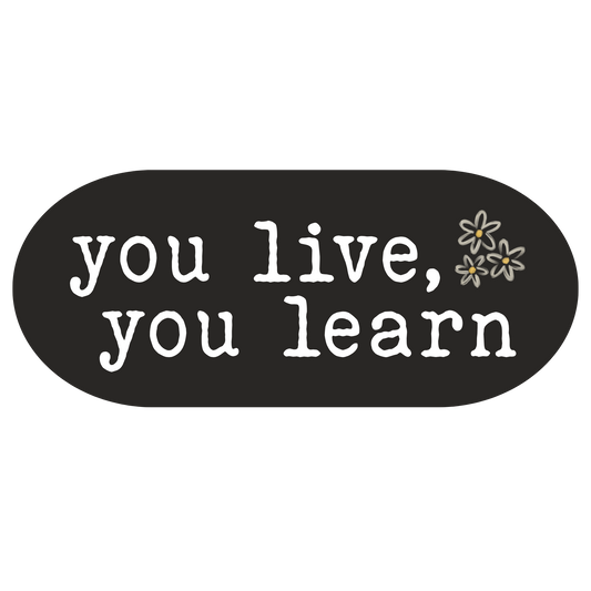 you live, you learn sticker